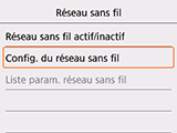 Écran Réseau sans fil : Sélectionnez Config. du réseau sans fil